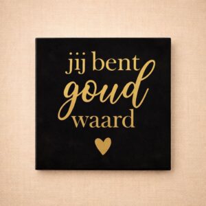 Tegel zwart 10x10 "jij bent goud waard"