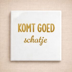 Tegel wit 10x10 "komt goed schatje" goud