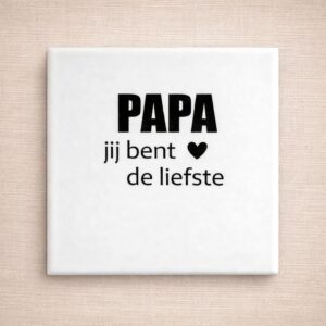 Tegel wit 13x13 "papa jij bent de liefste"