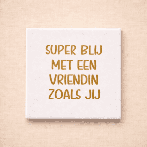 Tegel wit 13x13 "super blij vriendin"