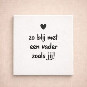Tegel wit 13x13 "Zo blij met een vader"
